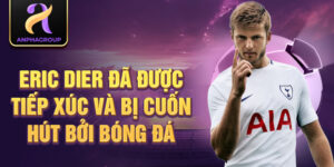 Eric dier đã được tiếp xúc và bị cuốn hút bởi bóng đá