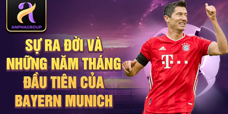 Sự ra đời và những năm tháng đầu tiên của Bayern Munich