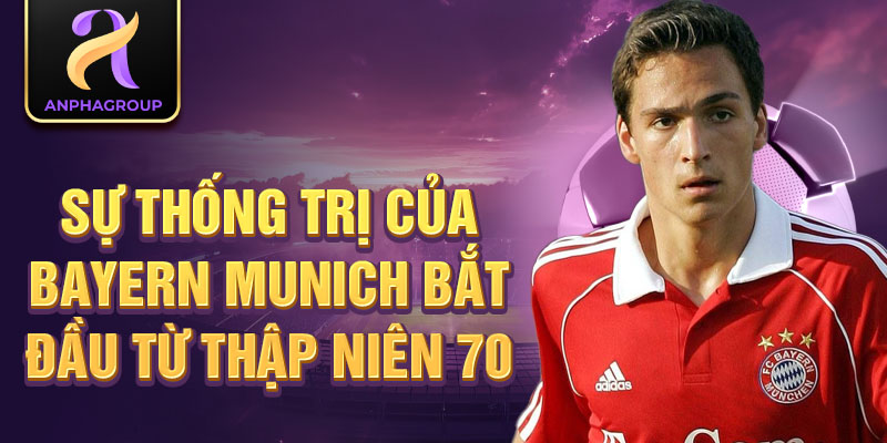 Sự thống trị của Bayern Munich bắt đầu từ thập niên 70