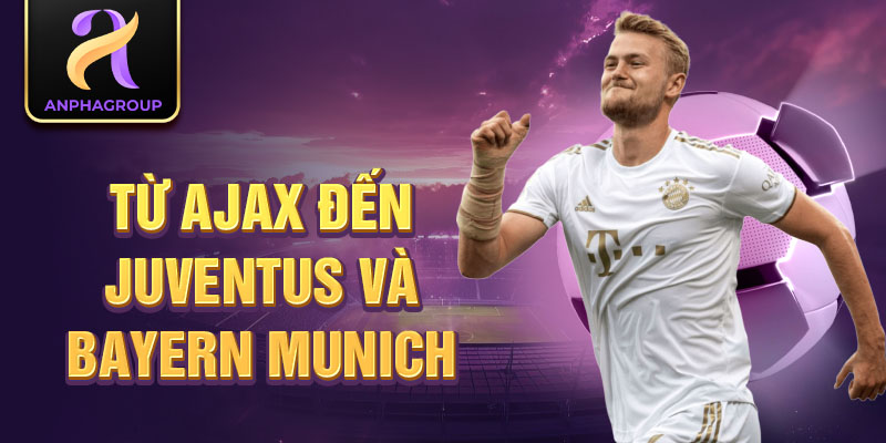 Từ Ajax đến Juventus và Bayern Munich