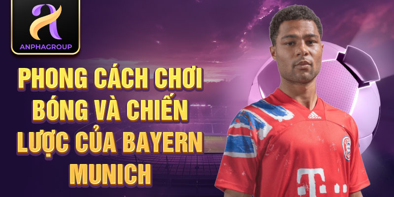 Phong cách chơi bóng và chiến lược của Bayern Munich