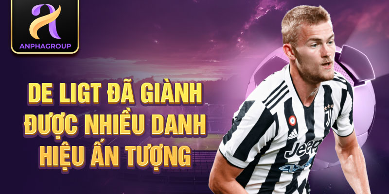 De Ligt đã giành được nhiều danh hiệu ấn tượng