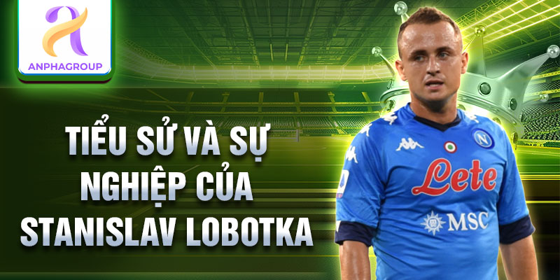 Tiểu sử và sự nghiệp của Stanislav Lobotka