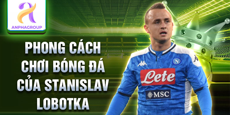 Phong cách chơi bóng đá của Stanislav Lobotka