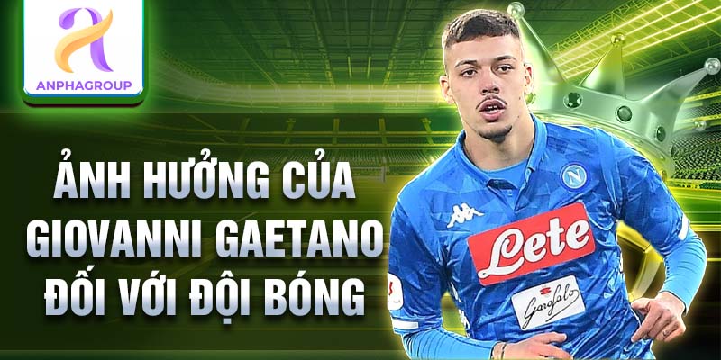 Ảnh hưởng của Giovanni Gaetano đối với đội bóng