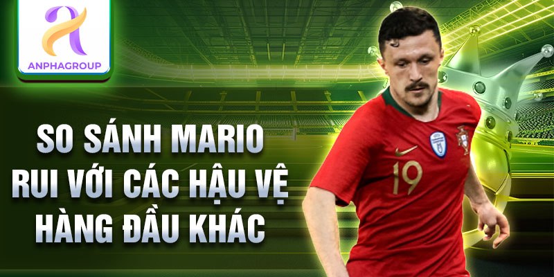 So sánh Mario Rui với các hậu vệ hàng đầu khác