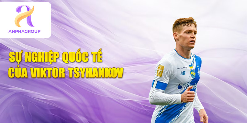 Sự nghiệp quốc tế của viktor tsyhankov