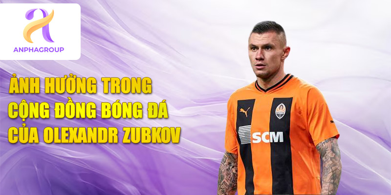 Ảnh hưởng trong cộng đồng bóng đá của olexandr zubkov