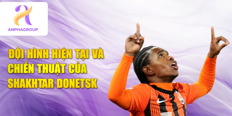 Đội hình hiện tại và chiến thuật của huyền thoại shakhtar donetsk