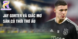 Jay gorter và giấc mơ sân cỏ thời thơ ấu