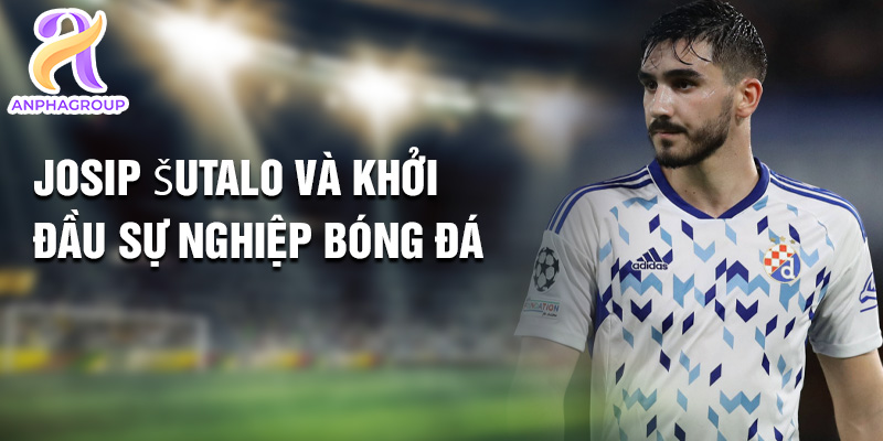 Tiểu sử Josip Šutalo: Ngôi Sao Triển Vọng Của CLB Ajax 1 Josip Šutalo và khởi đầu sự nghiệp bóng đá