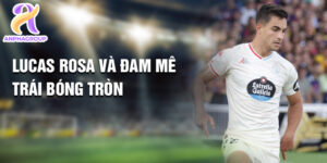 Lucas rosa và đam mê trái bóng tròn