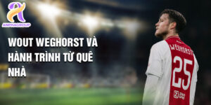 Wout weghorst và hành trình từ quê nhà