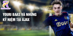 Youri baas và những kỷ niệm tại ajax