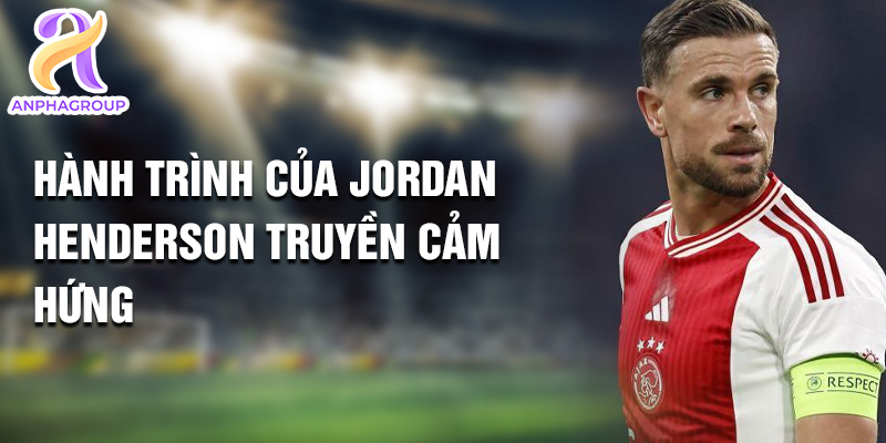 Tiểu sử Jordan Henderson: Lãnh Đạo Tinh Tế Trên Sân Cỏ 3 Hành trình của Jordan Henderson truyền cảm hứng