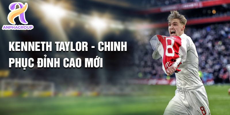 Tiểu sử Kenneth Taylor: Ngôi Sao Đột Phá Tại CLB Ajax 3 Kenneth Taylor - chinh phục đỉnh cao mới