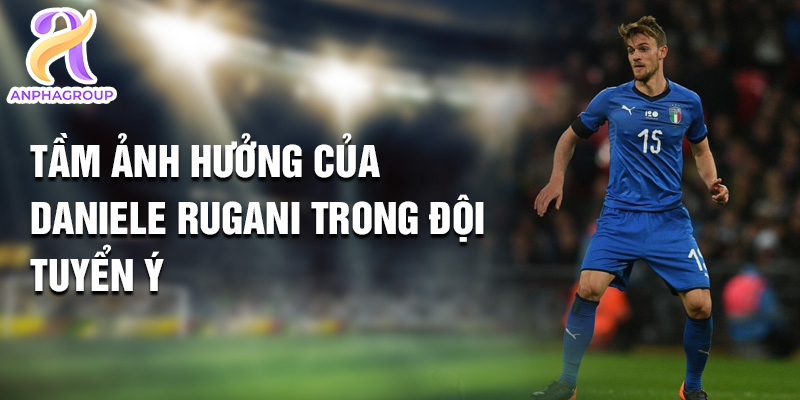 Daniele Rugani: Chương Mới Đầy Hứa Hẹn Tại Ajax 3 Tầm ảnh hưởng của Daniele Rugani trong đội tuyển Ý