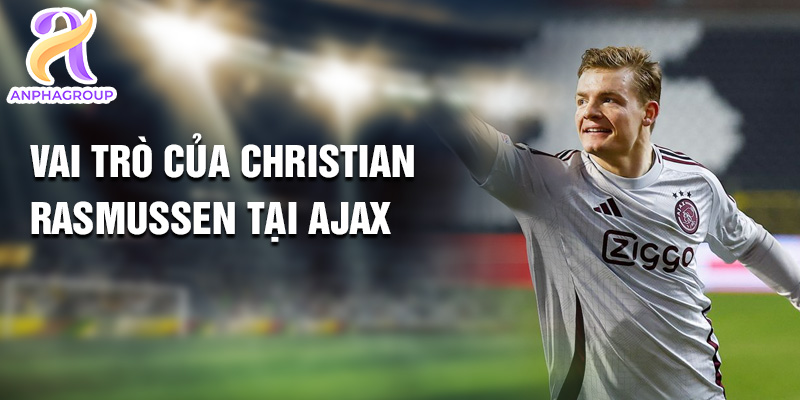 Christian Rasmussen: Hành Trình Theo Đuổi Giấc Mơ Ajax 3 Vai trò của Christian Rasmussen tại Ajax